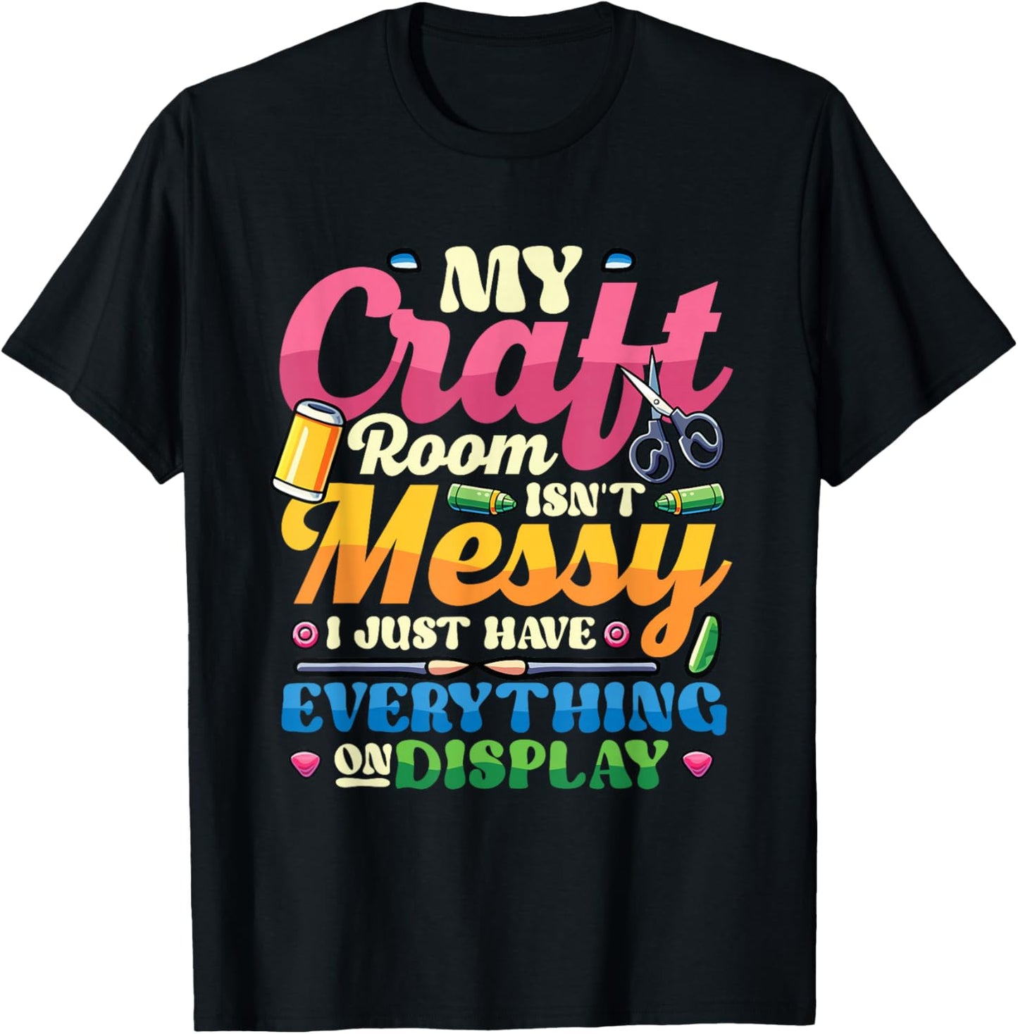 Messy Craft Room Everything On Display Crafter T-Shirt - T-Shirt | Black