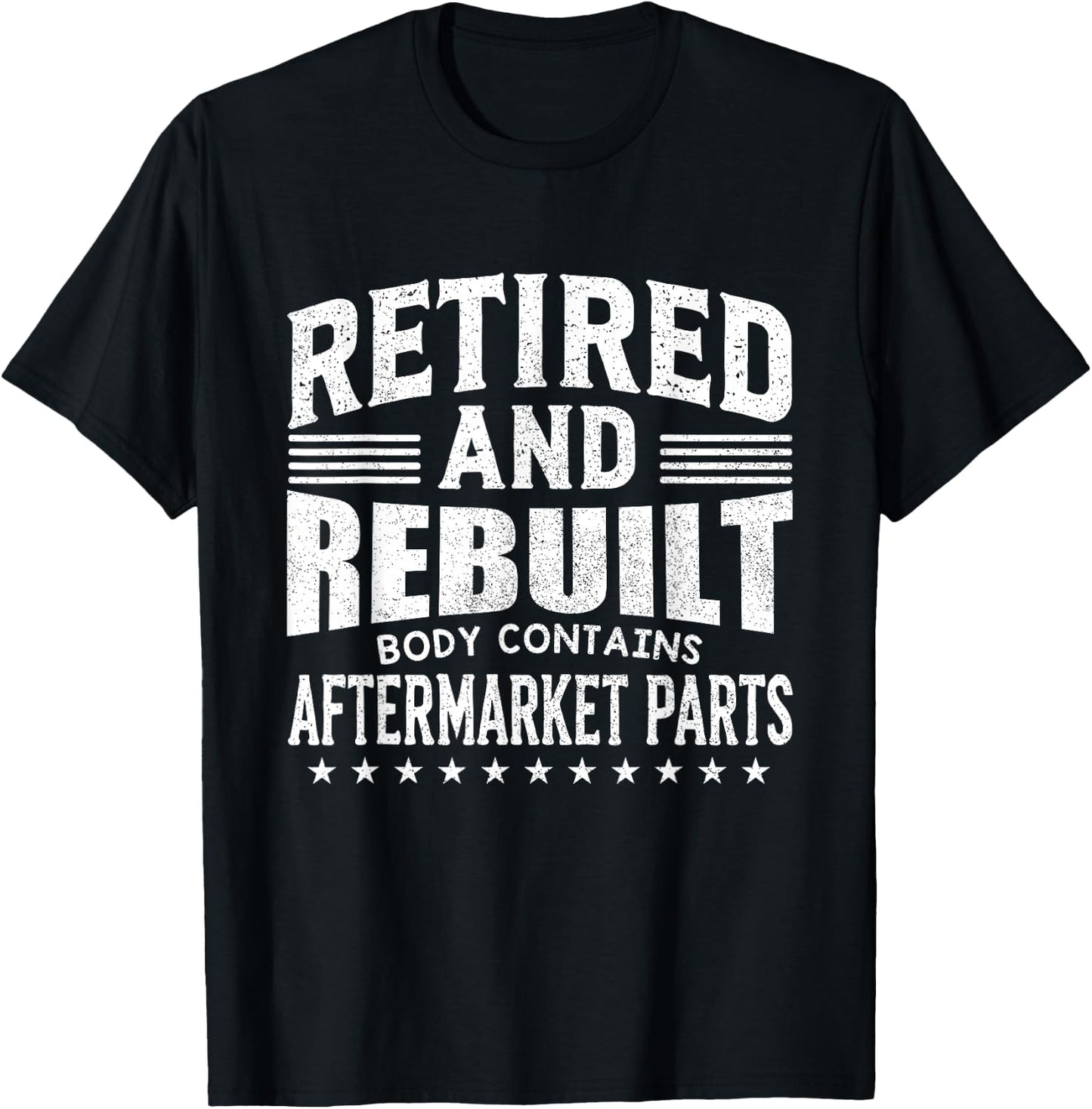 Funny Retired And Rebuilt Body Contains Aftermarket Part T-Shirt - T-Shirt | Black
