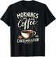 Mornings Are For Coffee And Contemplation T-Shirt - T-Shirt | Black