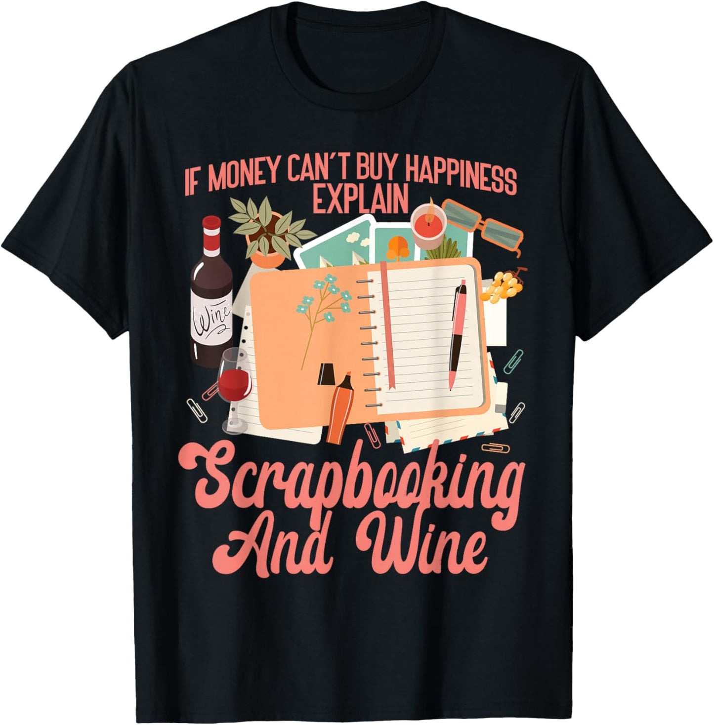Scrapbooking Wine If Money Can't Buy Happiness Explain T-Shirt - T-Shirt | Black