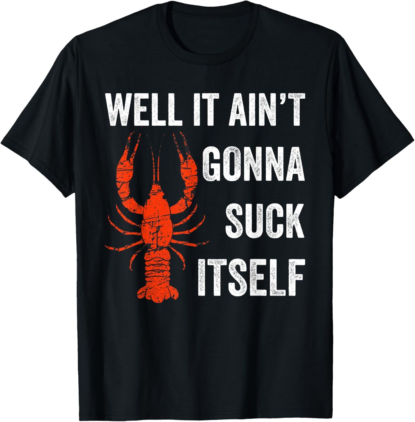 Well It Ain't Gonna Suck Itself Crawfish Mardi Gras Gift T-Shirt - T-Shirt | Black