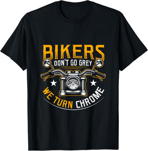 Bikers Don't Go Grey We Turn Chrome Funny Motorcycle Biker T-Shirt - T-Shirt | Black