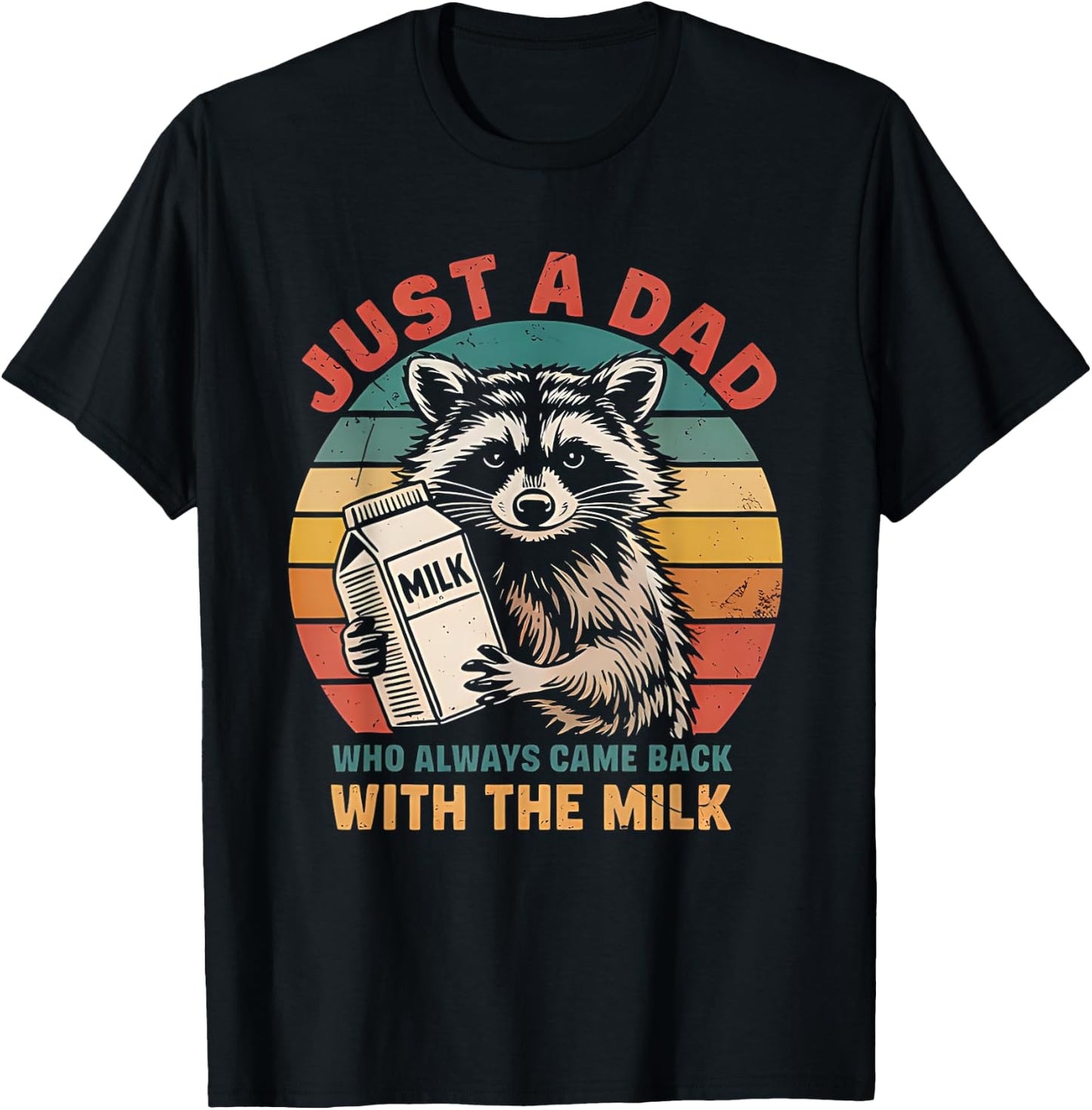 Funny Just A Dad Who Always Came Back With The Milk Raccoon T-Shirt - T-Shirt | Black