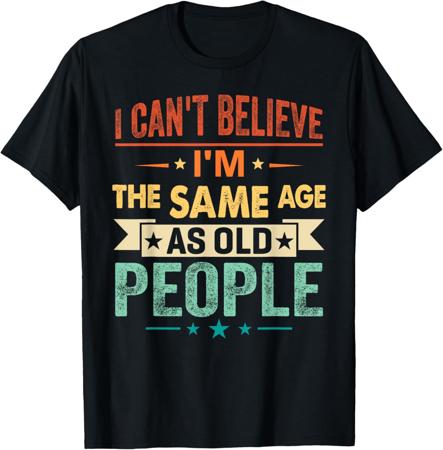 I Can't Believe I'm The Same Age As Old People Funny Retro T-Shirt - T-Shirt | Black
