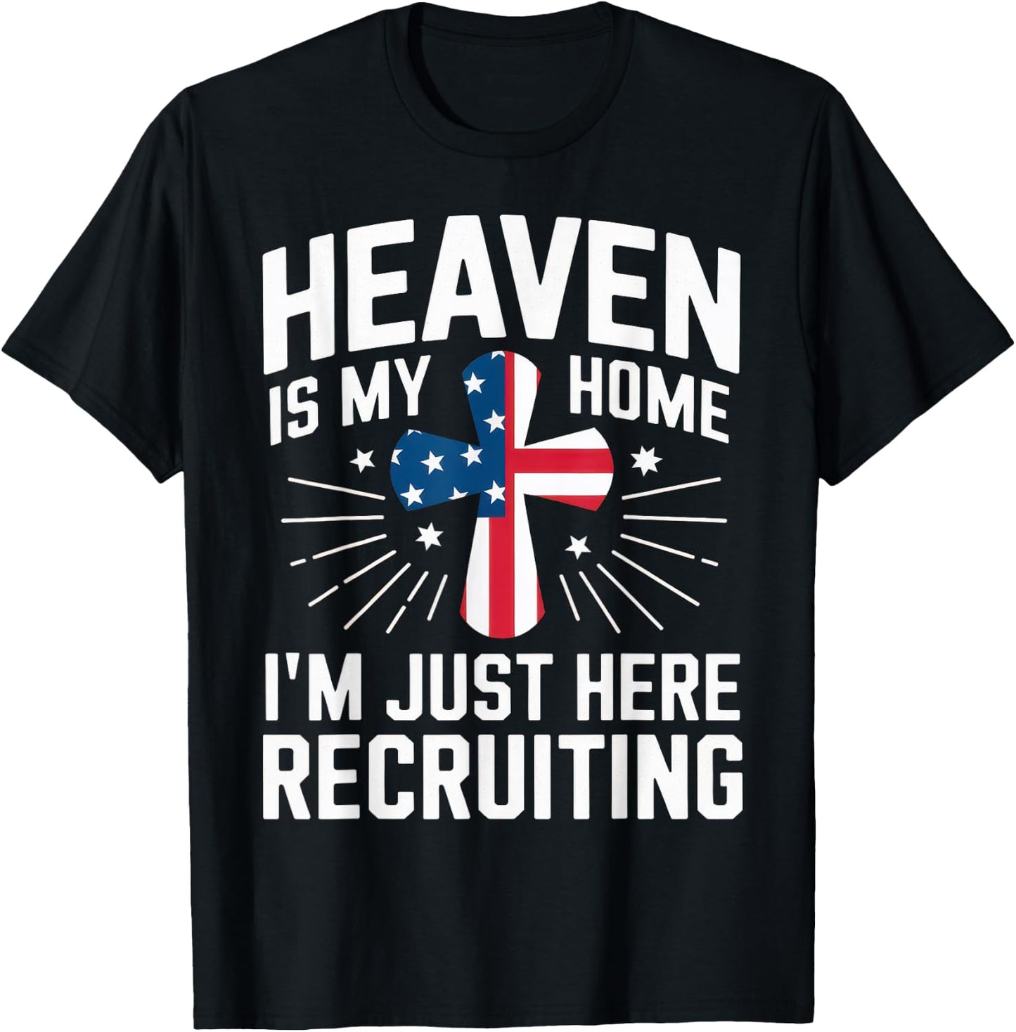 Heaven Is My Home I'm Just Here Recruiting USA Flag T-Shirt - T-Shirt | Black