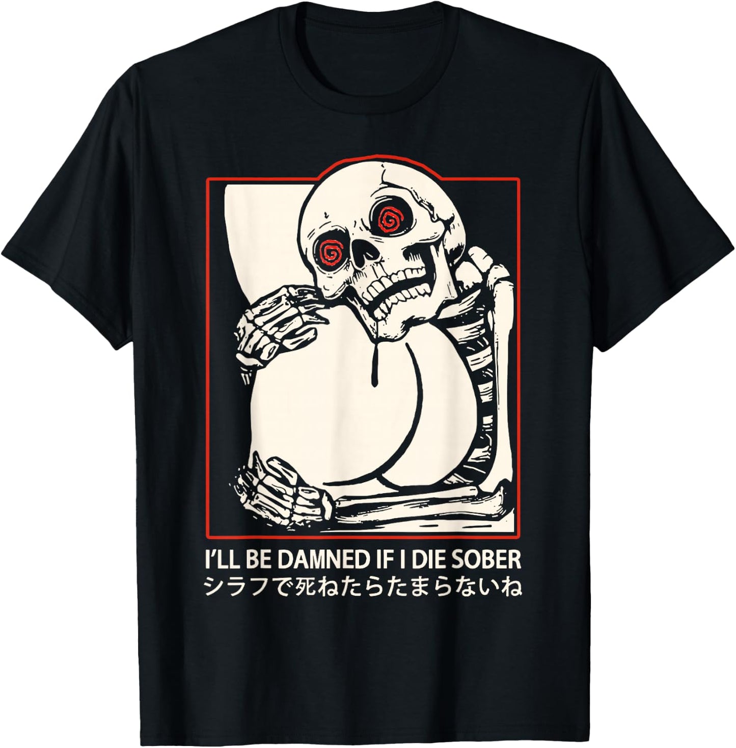 I'll Be Damned If I Die Sober Japanese Funny Skeleton T-Shirt - T-Shirt | Black