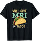 Will give MRI For Tacos Funny MRI Technologist Taco Lover T-Shirt - T-Shirt | Black