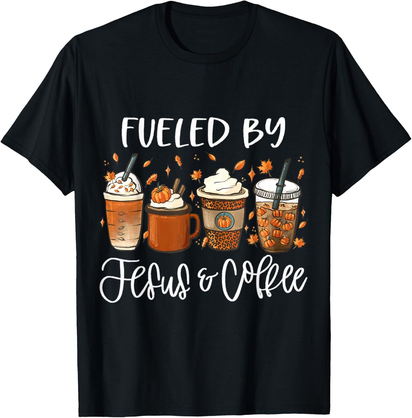 Funny Fueled By Coffee Jesus Autumn Lover Thanksgiving Day T-Shirt - T-Shirt | Black
