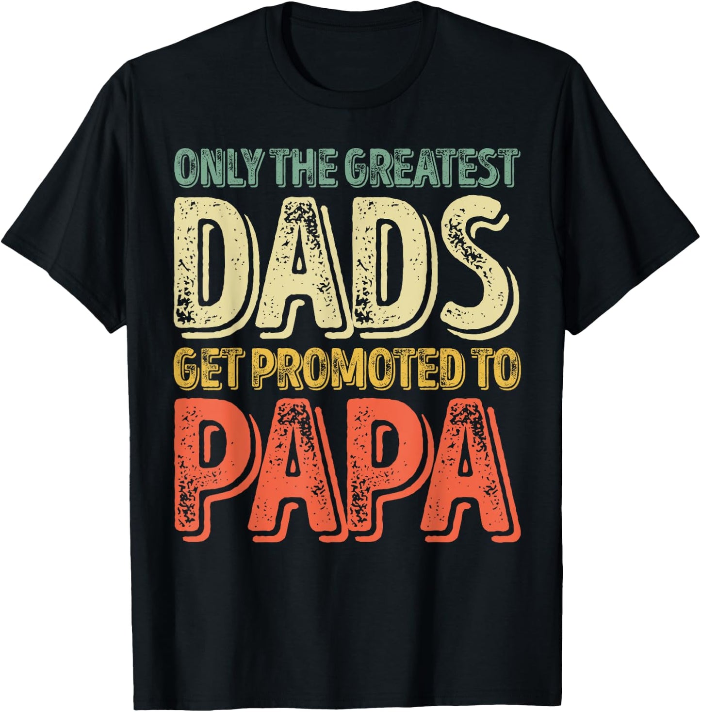 Only The Greatest Dads Get Promoted To Papa T-Shirt - T-Shirt | Black