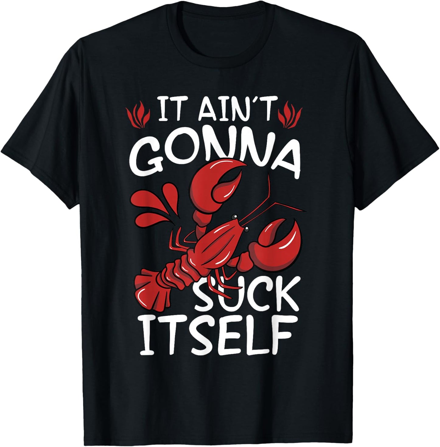 It Aint Gonna Suck Itself Louisiana Crawfish Boil Men Women T-Shirt - T-Shirt | Black