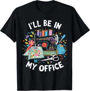 I'll Be in My Office Sewing Machine Quilting Craft T-Shirt - T-Shirt | Black