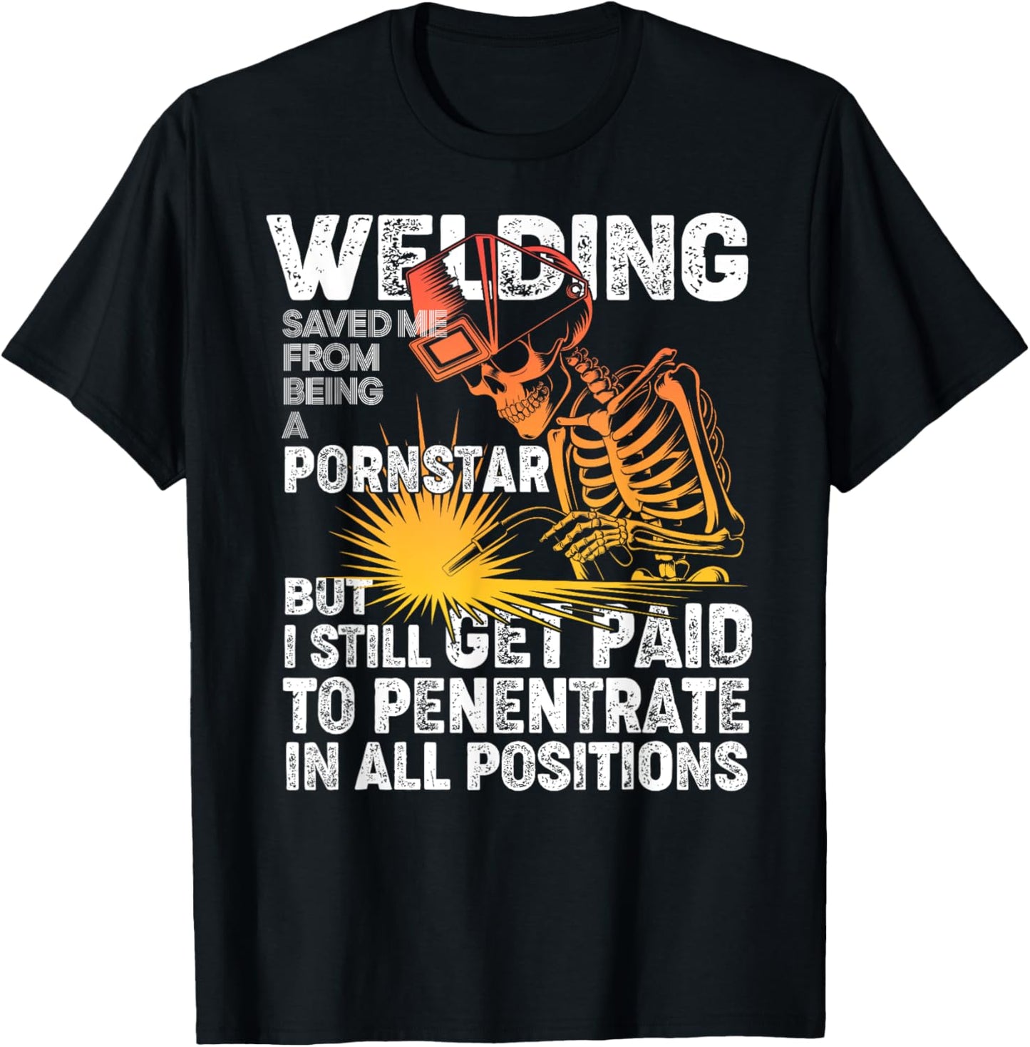 Welding Saved Me Being A Pornstar Funny Welder - Tig Mig T-Shirt - T-Shirt | Black