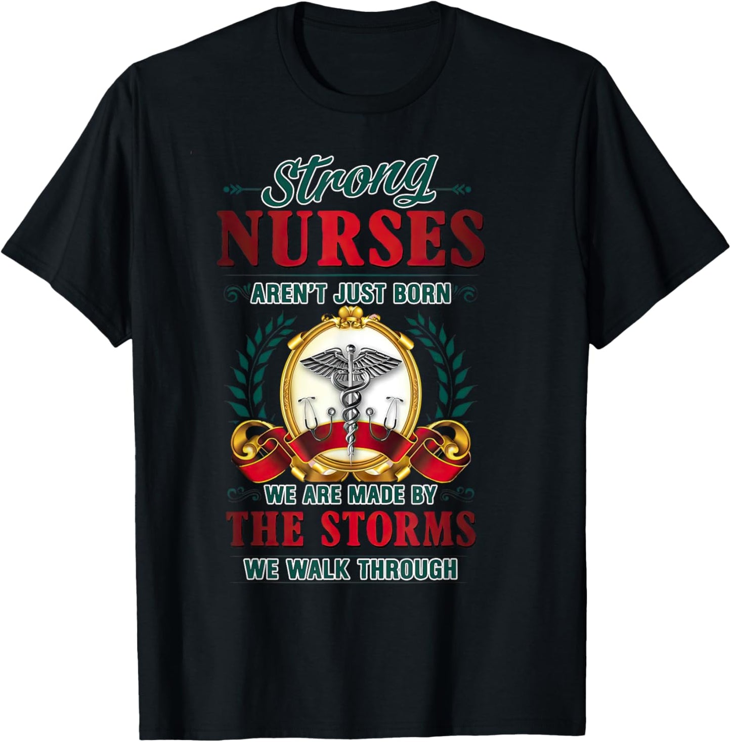 Strong Nurses Aren't Just Born We Are Made By The Storms T-Shirt - T-Shirt | Black