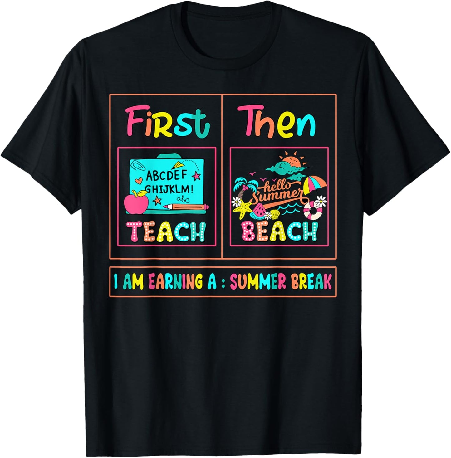 First Teach Then Beach I Am Earning A Summer Break Teachers T-Shirt - T-Shirt | Black