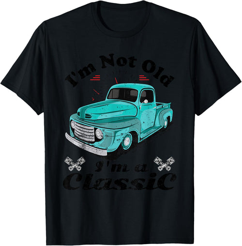 I'm Not Old I'm A Classic Vintage Car Truck Birthday Shirt