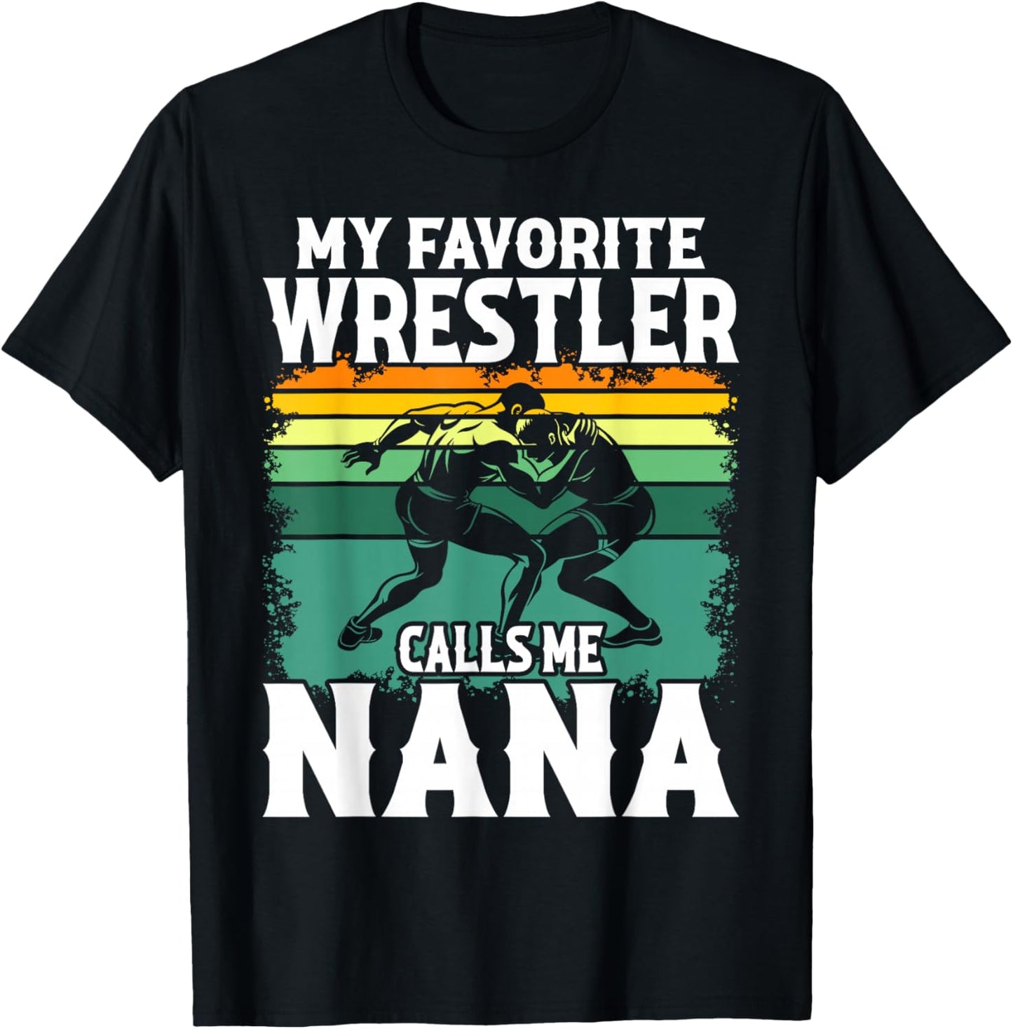 Wrestling My Favorite Wrestler Calls Me Nana Wrestle Lover T-Shirt - T-Shirt | Black