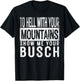 Show Me Your Busch to Hell with Your Mountains Hiker Gifts T-Shirt - T-Shirt | Black