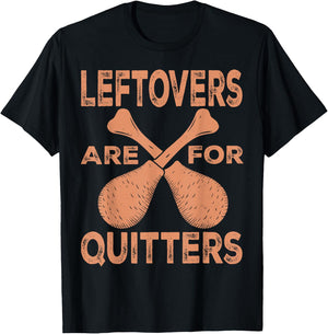 Leftovers Are For Quitters Thanksgiving Funny Turkey Leg Day T-Shirt - T-Shirt | Black