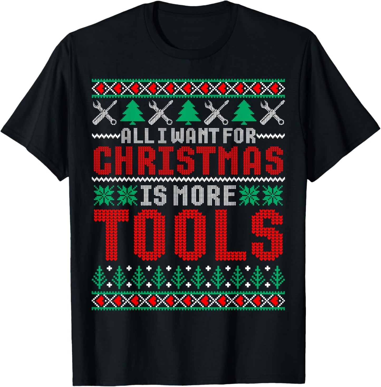 I Want is More Tools Handyman Dad & Mechanic Christmas T-Shirt - T-Shirt | Black