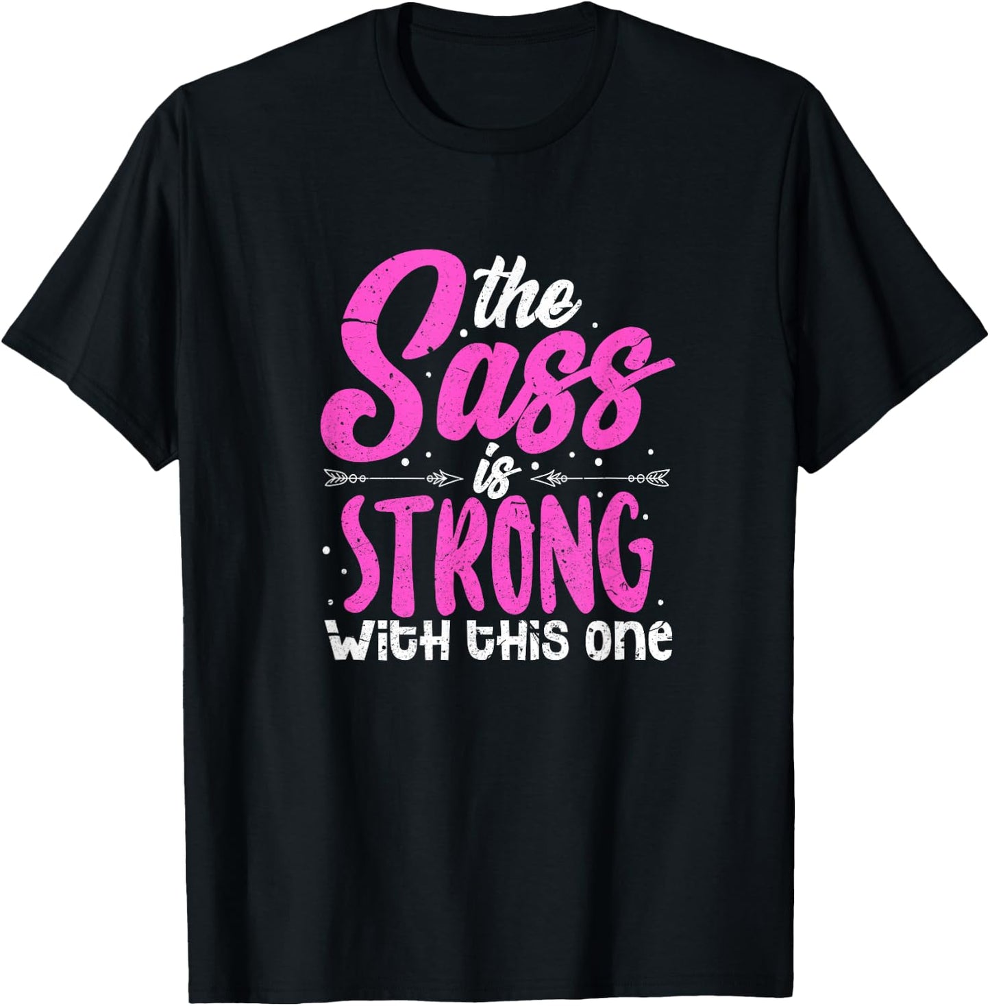 The Sass Is Strong With This One T-Shirt - T-Shirt | Black