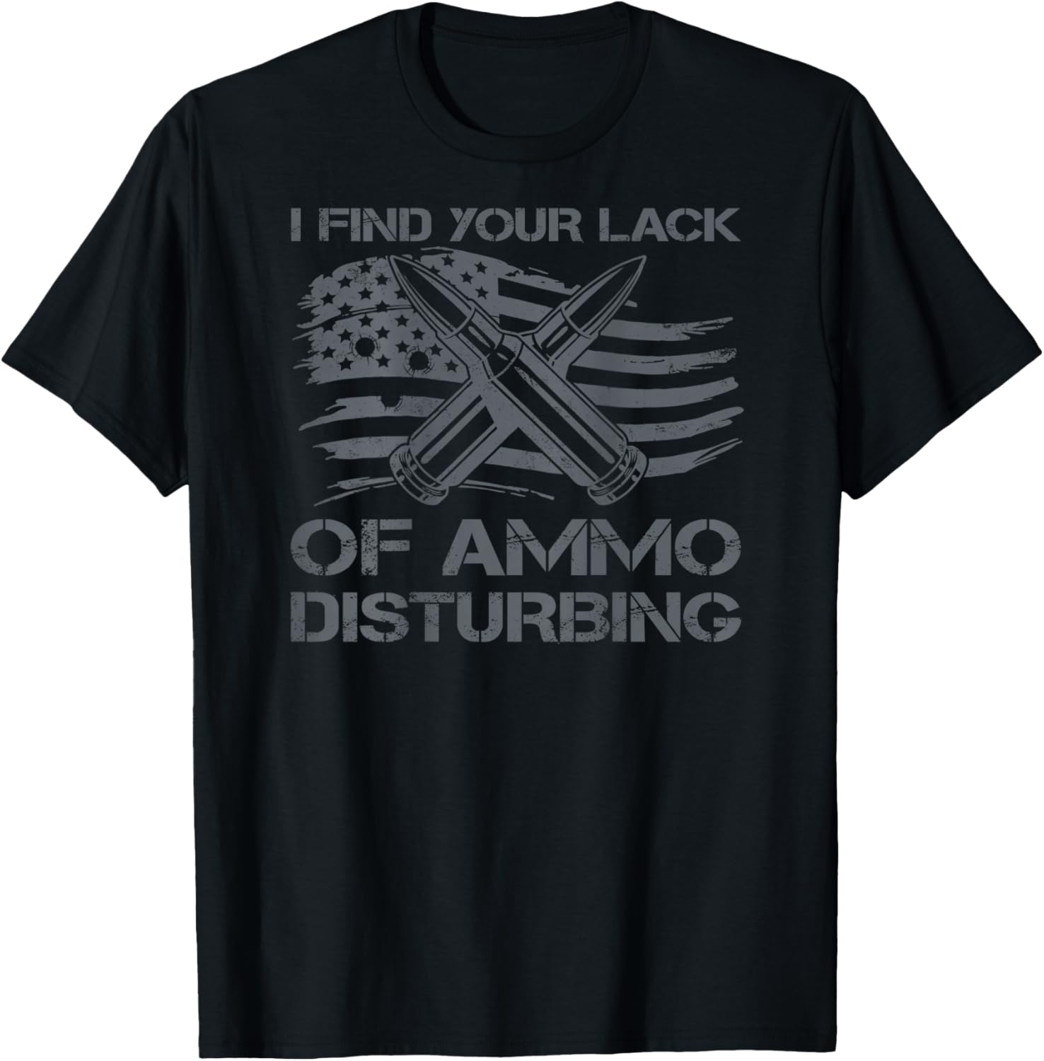 I Find Your Lack Of Ammo Disturbing Bullets USA Flag (BACK) T-Shirt - T-Shirt | Black