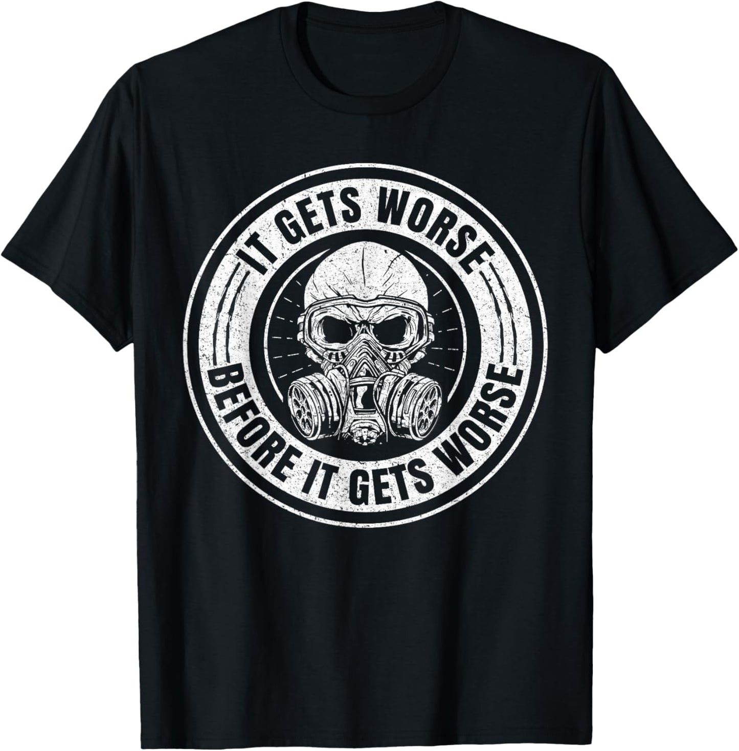 It Gets Worse Before It Gets Worse Survival Prepper T-Shirt - T-Shirt | Black