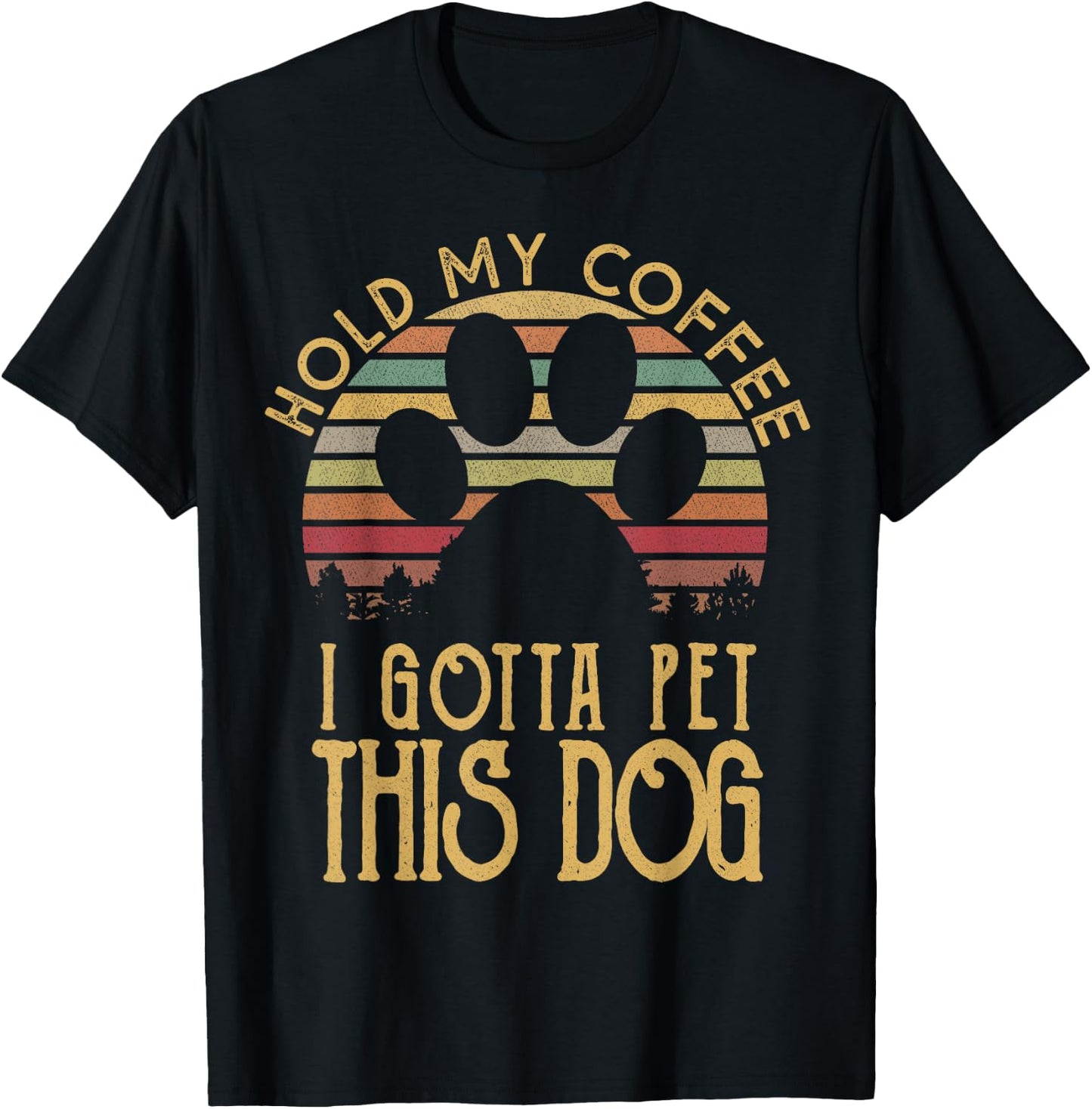 Hold My Coffee I Gotta Pet This Dog Funny Drink Gift T-Shirt - T-Shirt | Black
