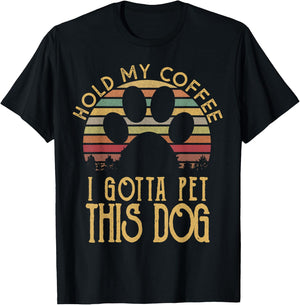 Hold My Coffee I Gotta Pet This Dog Funny Drink Gift T-Shirt - T-Shirt | Black