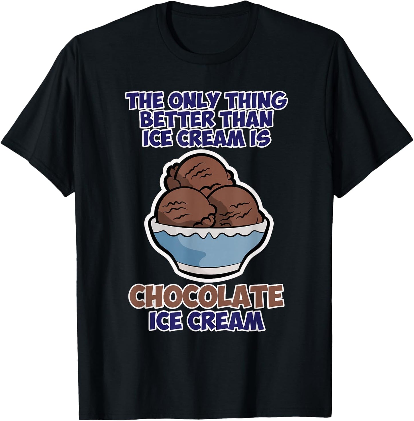 Funny Better than Ice Cream - Chocolate T-Shirt - T-Shirt | Black