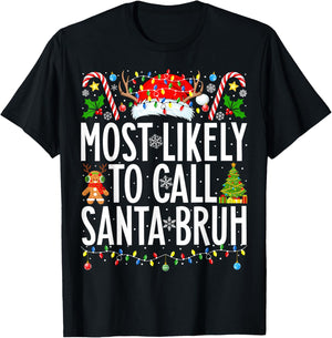 Most Likely To Call Santa Bruh Funny Xmas Family Christmas T-Shirt - T-Shirt | Black
