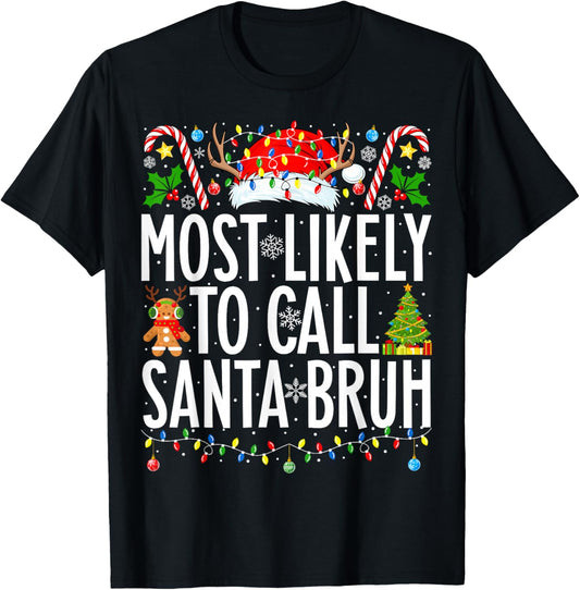 Most Likely To Call Santa Bruh Funny Xmas Family Christmas T-Shirt - T-Shirt | Black