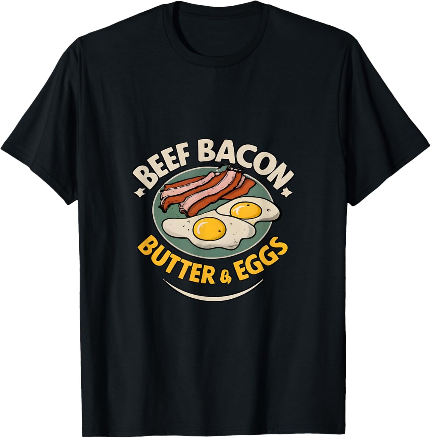 Beef, Bacon, Butter & Eggs - Carnivore Diet T-Shirt - T-Shirt | Black