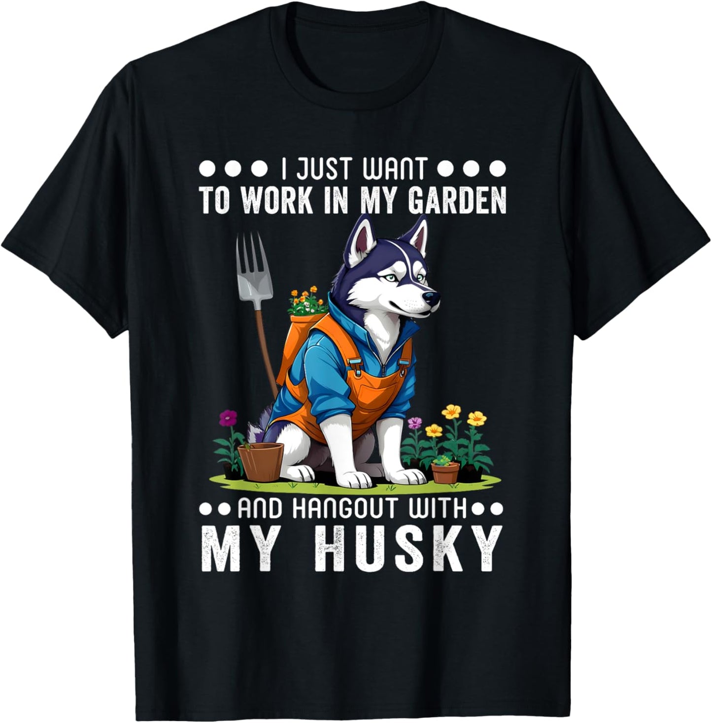 Gardening I Want To Work In Garden Husky Lovers Gardener T-Shirt - T-Shirt | Black