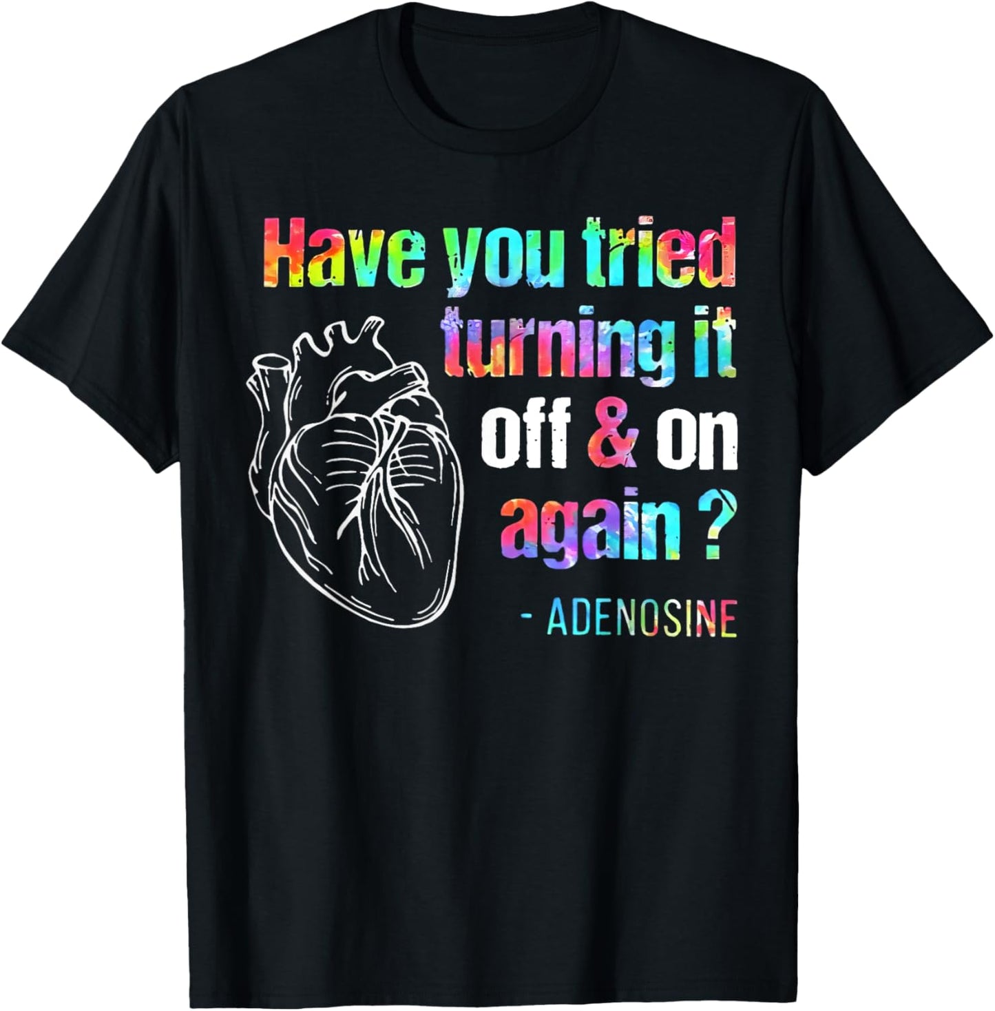 Have You Tried Turning It Off And On Again Adenosine Heart T-Shirt - T-Shirt | Black