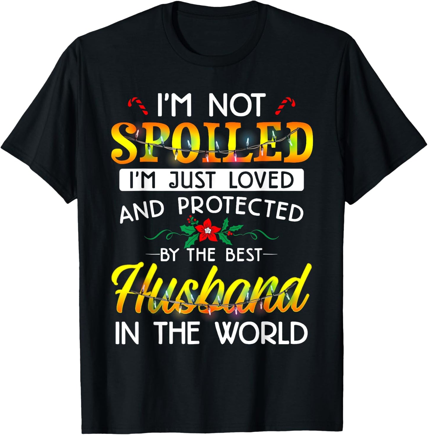 I'm Not Spoiled I'm Just Loved And Protected Best Husband T-Shirt - T-Shirt | Black