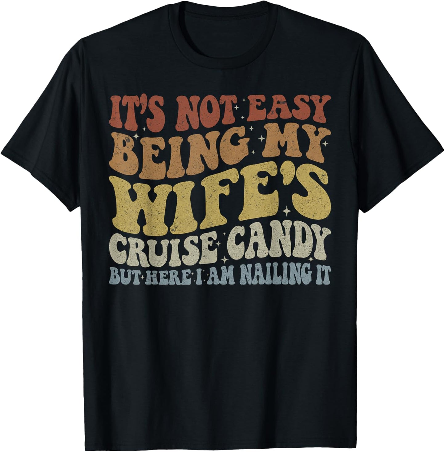 Its Not Easy Being My Wife's Cruise Candy But Here I Am T-Shirt - T-Shirt | Black