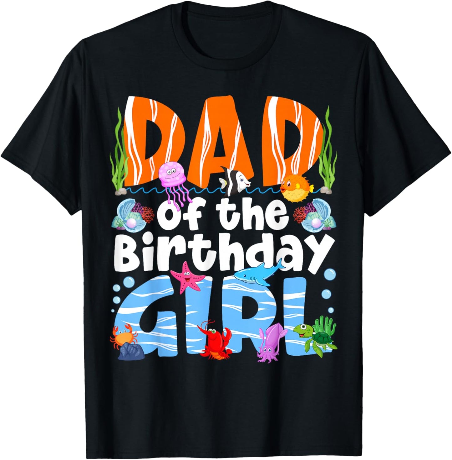 Dad Under Sea Theme Girl Birthday Party Ocean Sea Animals T-Shirt - T-Shirt | Black