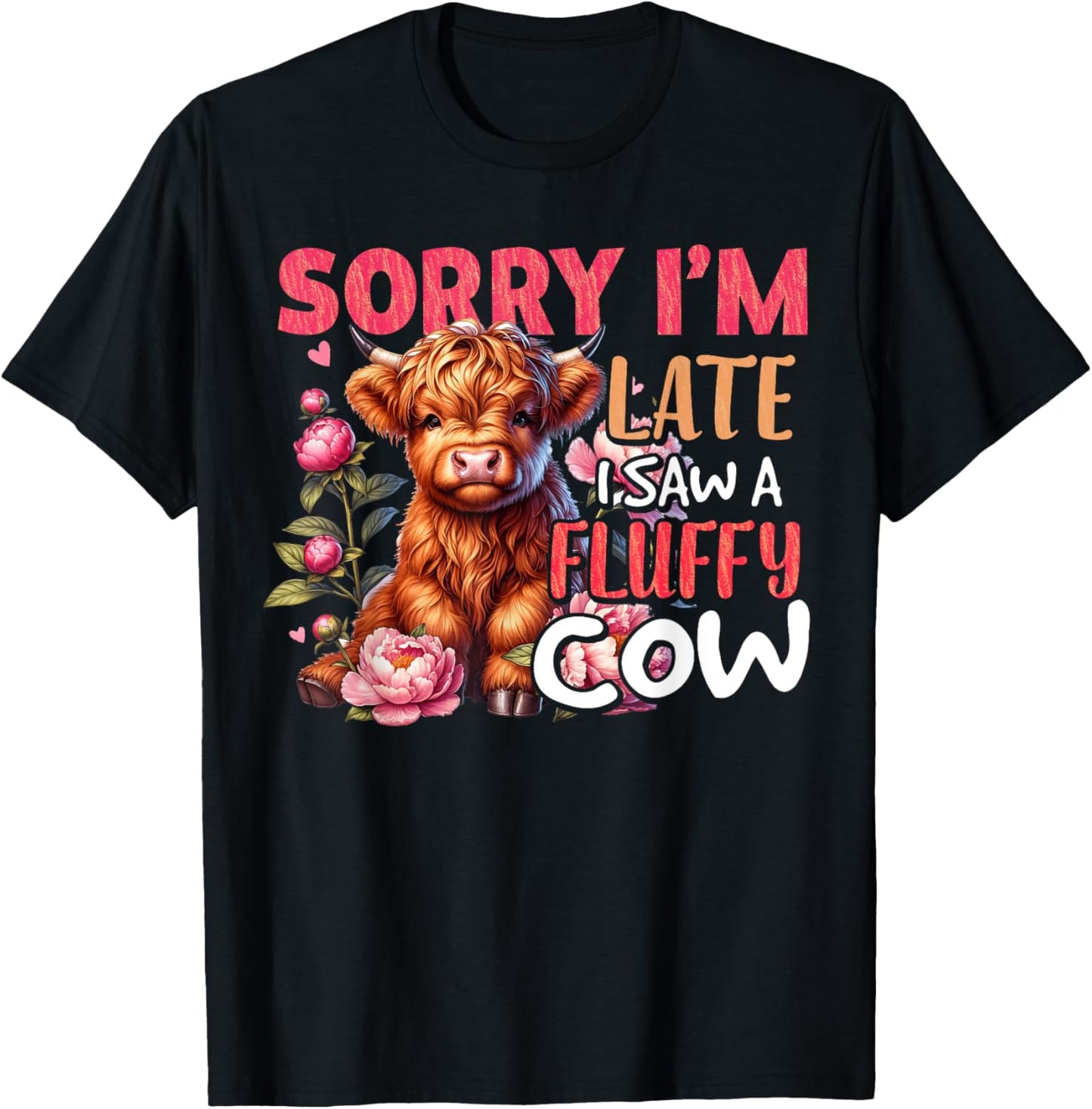 Sorry I'm Late I Saw A Fluffy Cow Cute Heifer Highland Cow T-Shirt - T-Shirt | Black