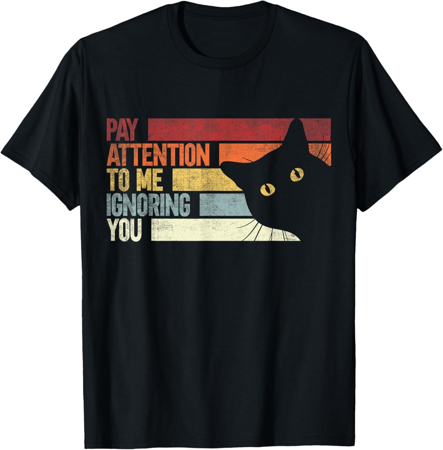 Pay Attention To Me Ignoring You. Funny Cat Lovers Sarcastic T-Shirt - T-Shirt | Black