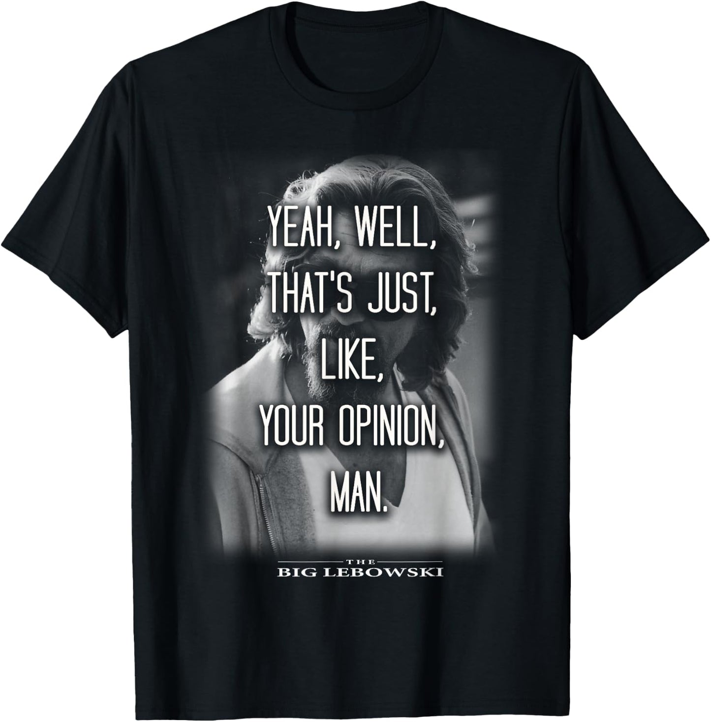 The Big Lebowski Yeah Well That's Just Like Your Opinion Man T-Shirt - T-Shirt | Black