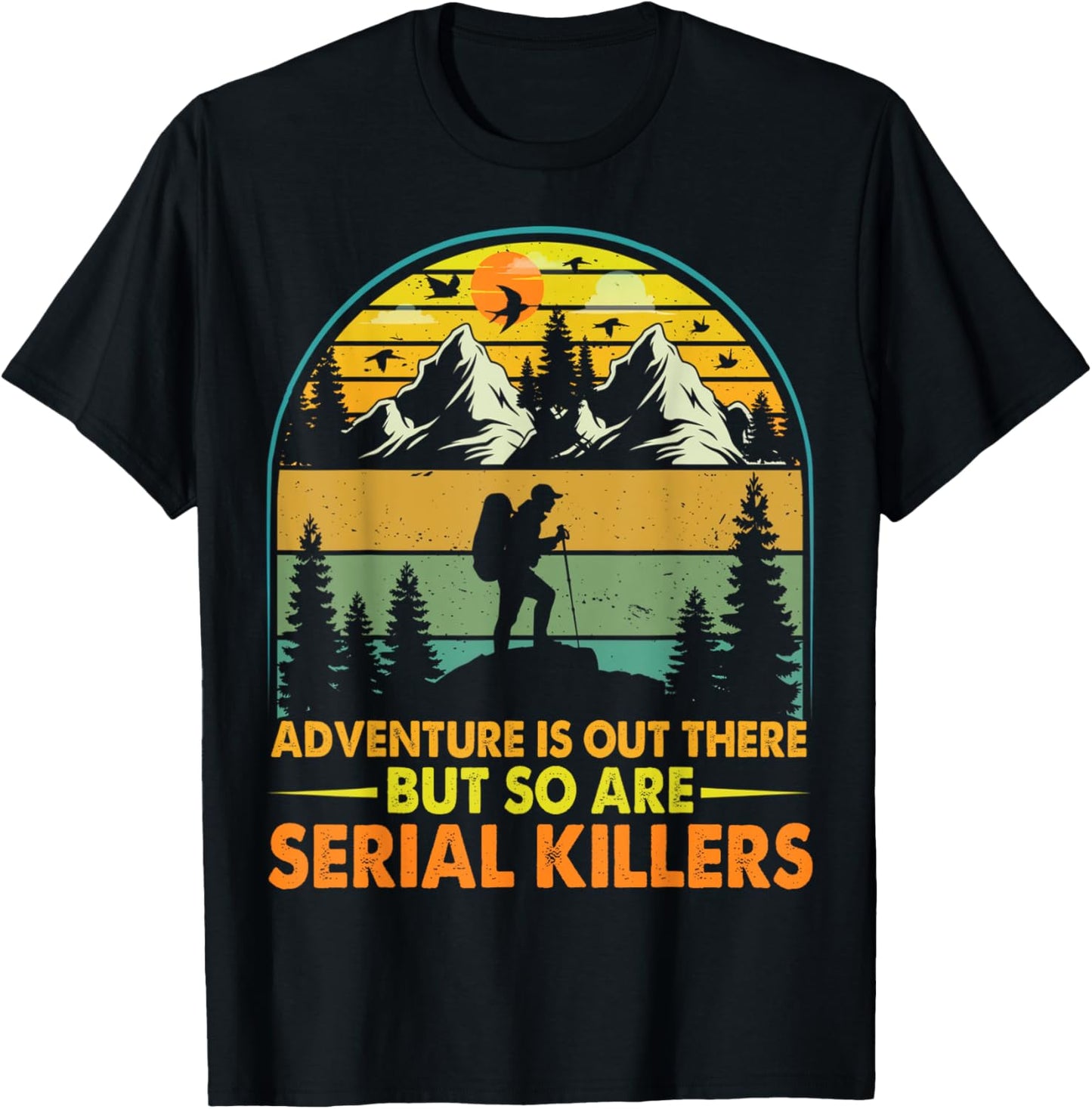 Camping Adventure Is Out There But So Are Serial Killers T-Shirt - T-Shirt | Black