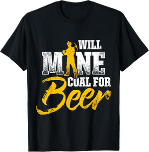 Coal Miner For Beer Funny Mining Mine Worker Gifts T-Shirt - T-Shirt | Black
