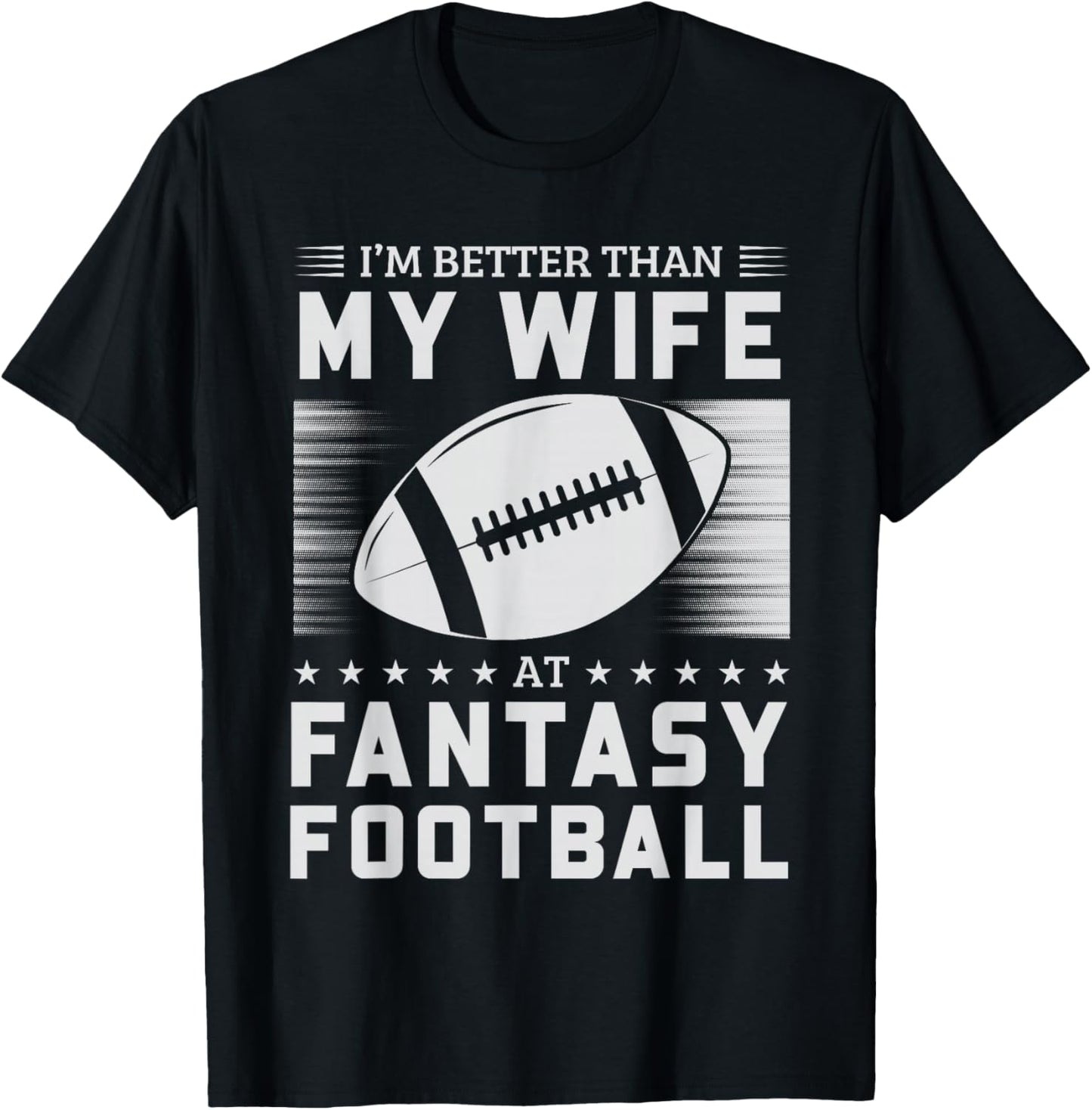 I'm Better Than My Wife At Fantasy Football T-Shirt - T-Shirt | Black