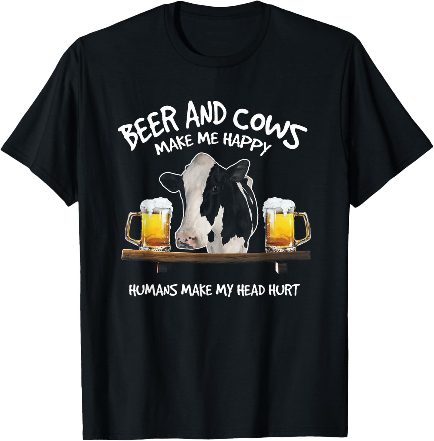 Beer And Cows Make Me Happy Humans Make My Head Hurt T-Shirt - T-Shirt | Black