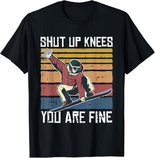 Shut Up Knees Youre Fine Snowboard Funny Snowboarder Gifts T-Shirt - T-Shirt | Black