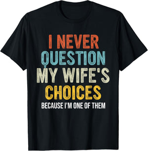 Funny Husband, I Never Question My Wife's Choices T-Shirt - T-Shirt | Black