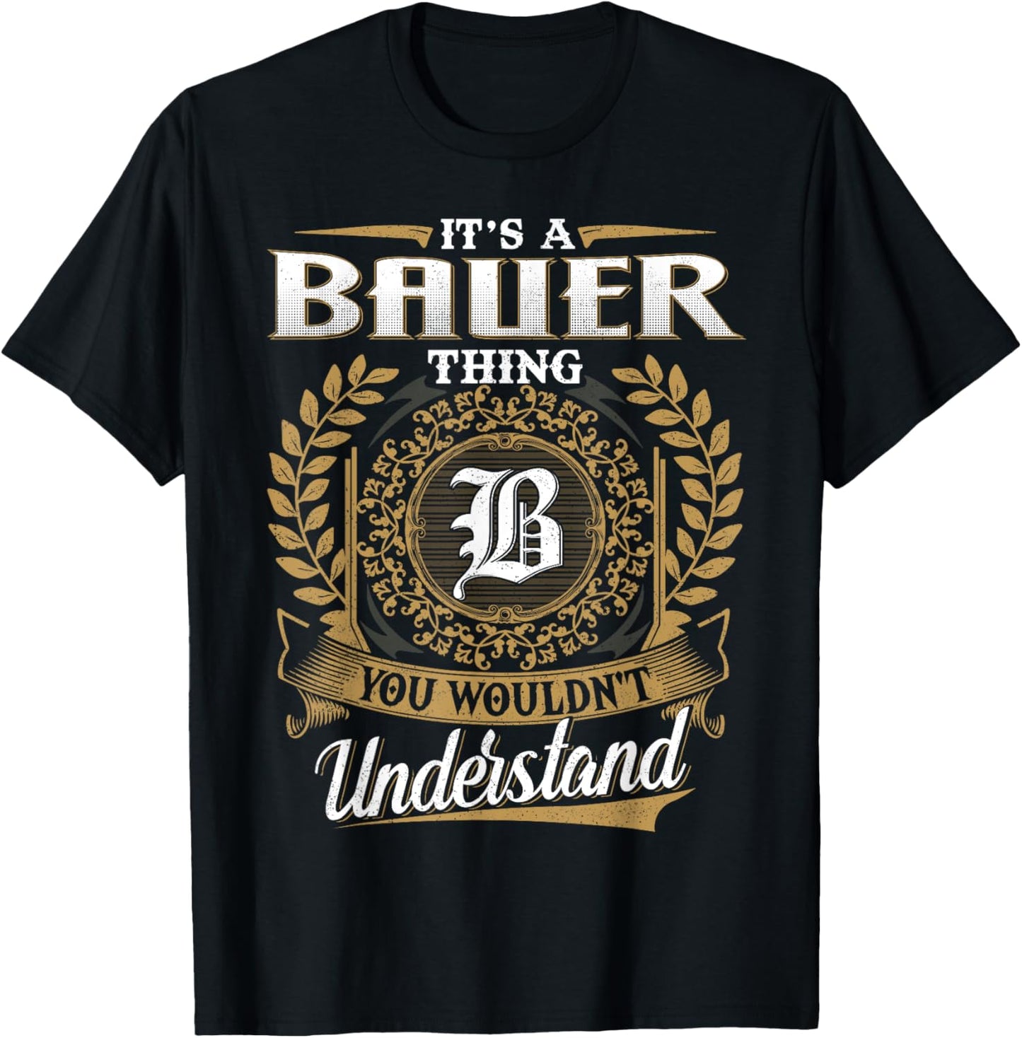 It's A BAUER Thing You Wouldn't Understand Name Classic T-Shirt - T-Shirt | Black