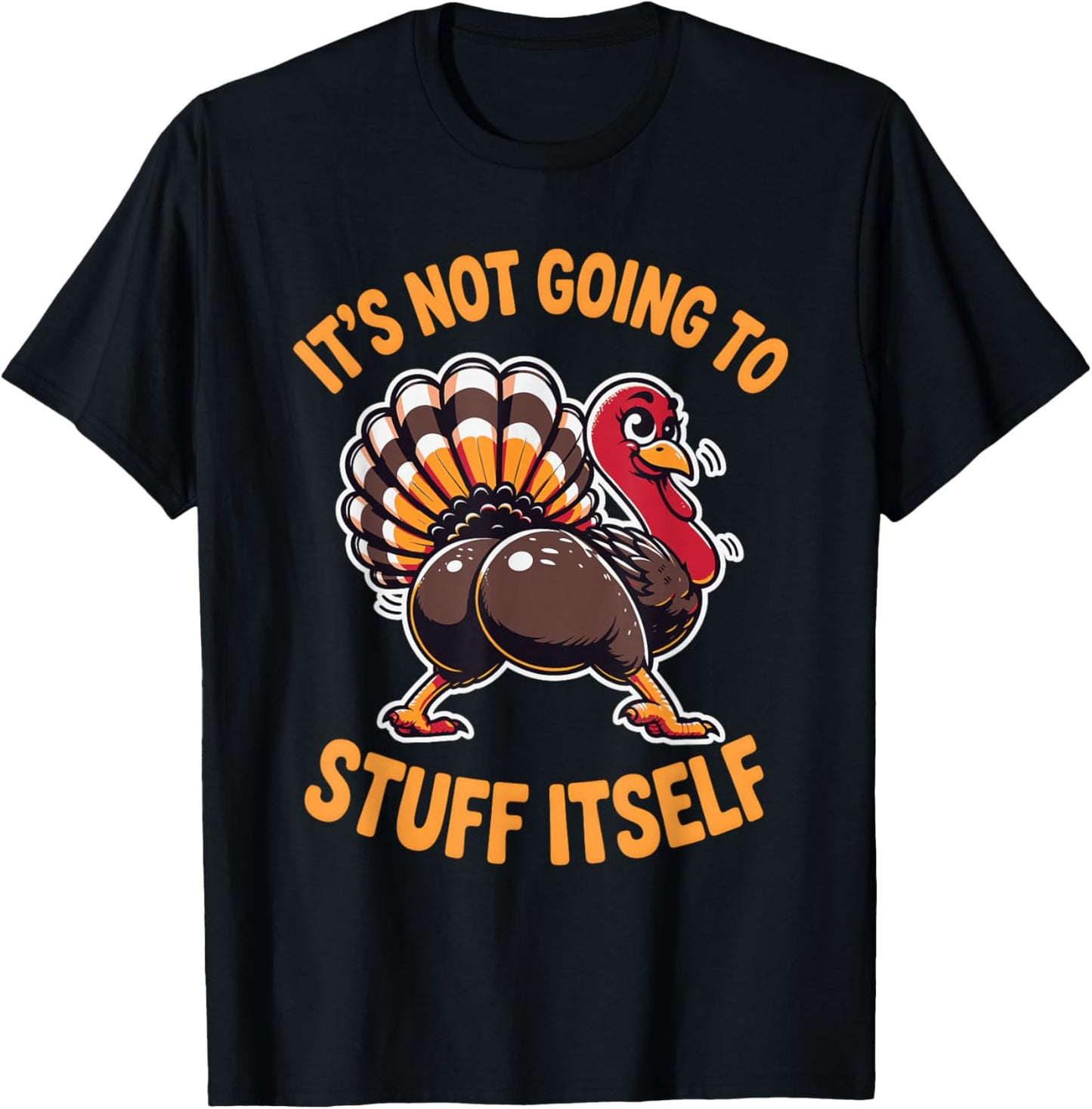 Its Not Going to Stuff Itself Adult Humor Thanksgiving T-Shirt - T-Shirt | Black
