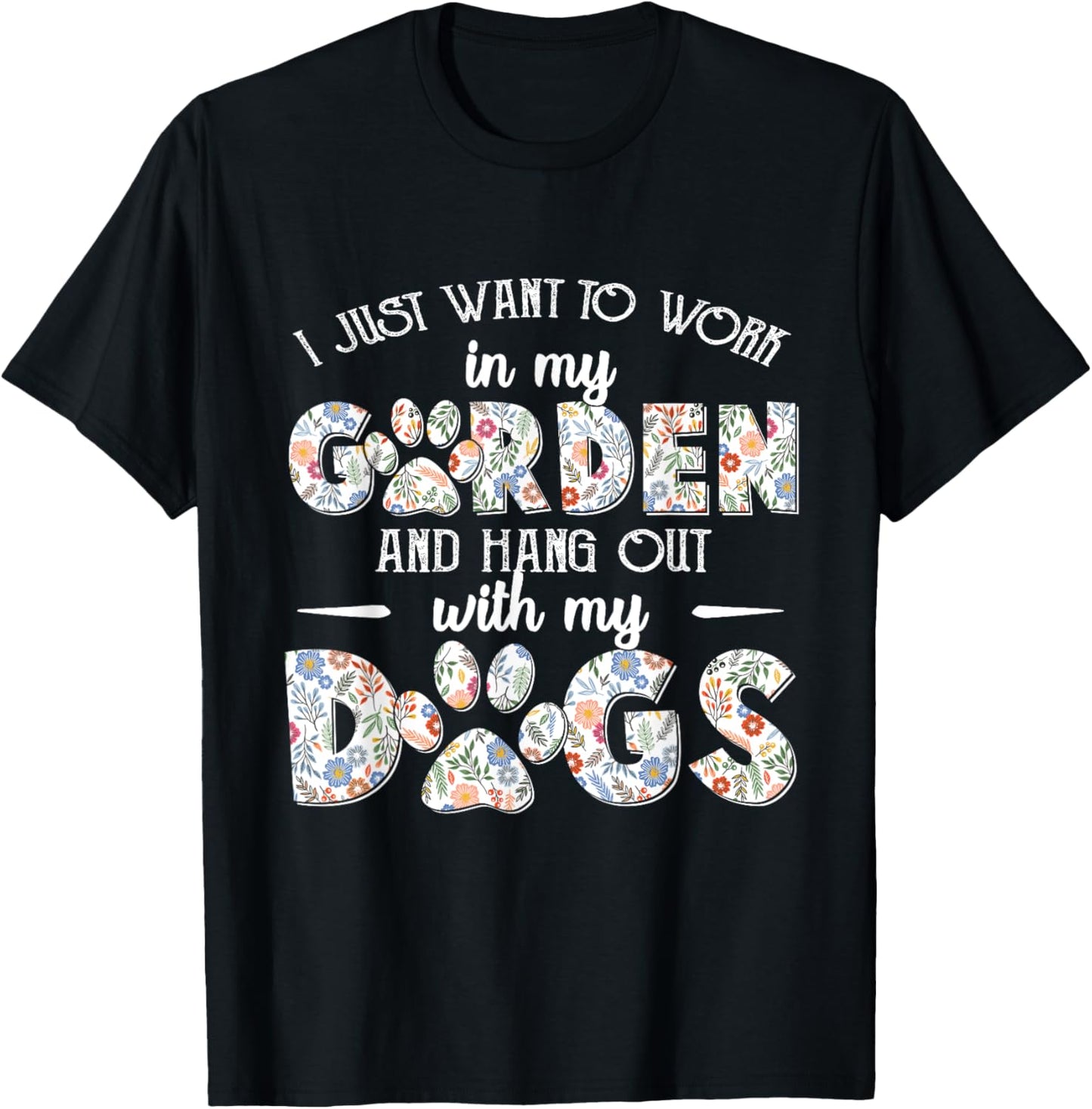I Just Want To Work In My Garden And Hang Out With My Dogs T-Shirt - T-Shirt | Black