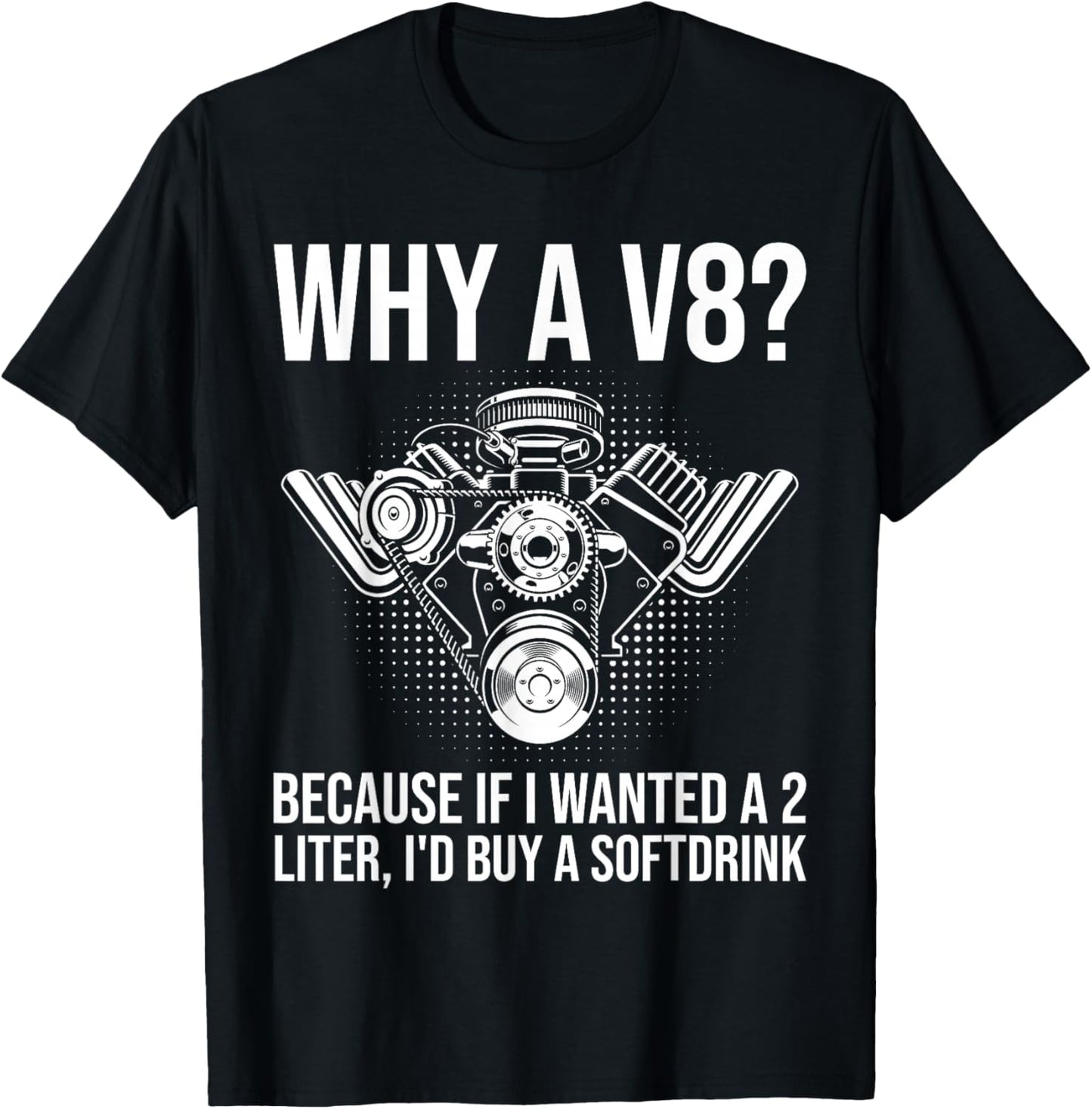 Why A V8... Funny Car Guy Hot Rod V8 Engine Muscle Car Lover T-Shirt - T-Shirt | Black